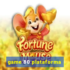 game 80 plataforma